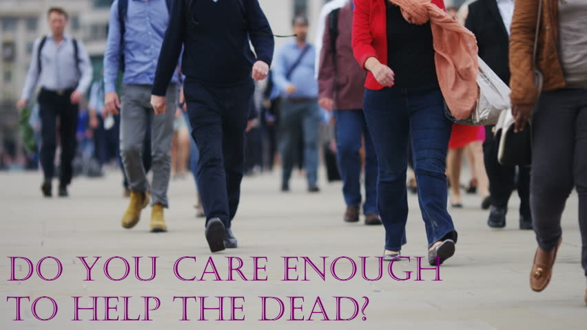 Do You Care Enough to Help the Dead?