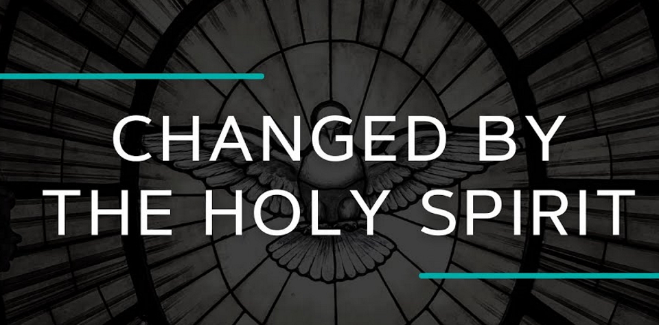 Changed By The Holy Spirit