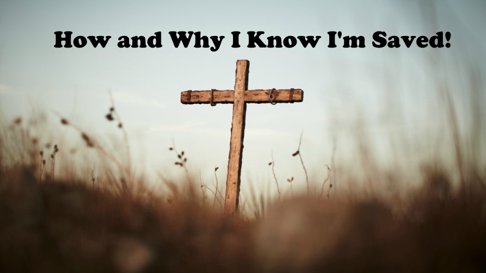 How and Why I Know I'm Saved