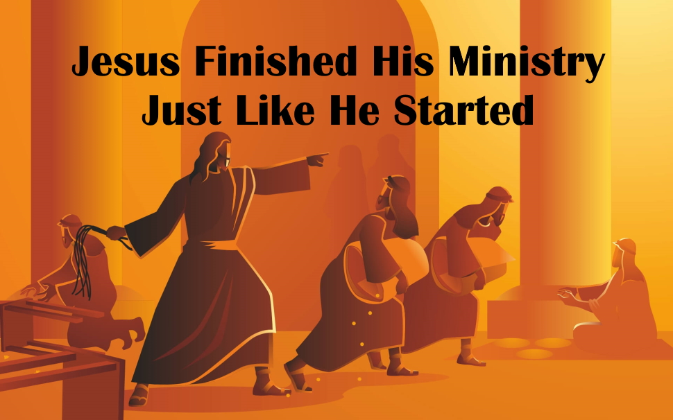 Jesus Finished His Ministry Like He Started