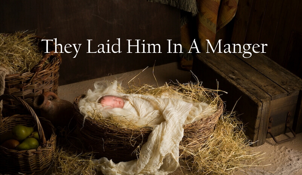 They Laid Him In A Manger
