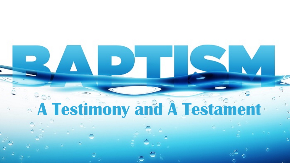 Baptism, A Testimony and A Testament