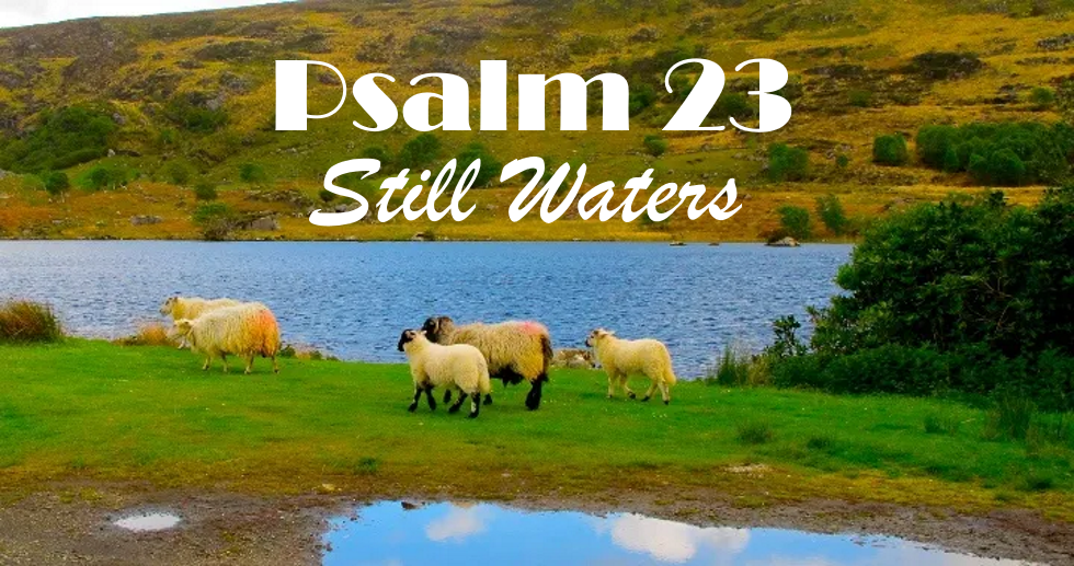 Psalm 23 - Still Waters