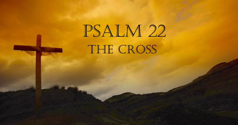 Psalm 22 - The Cross