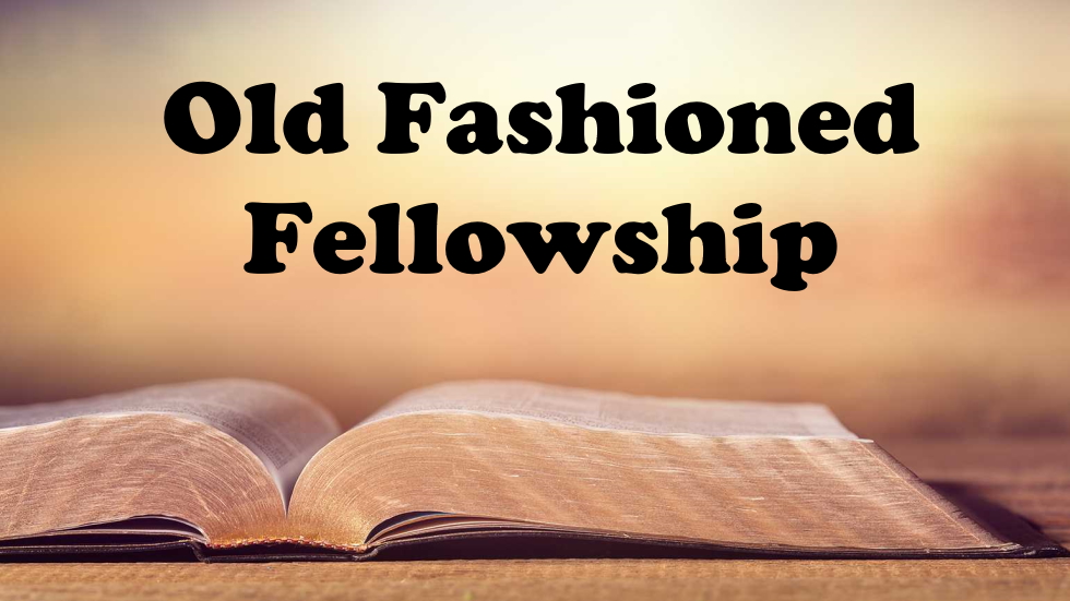 Old Fashioned Fellowship