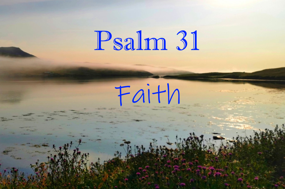 Psalm 31 - Faith