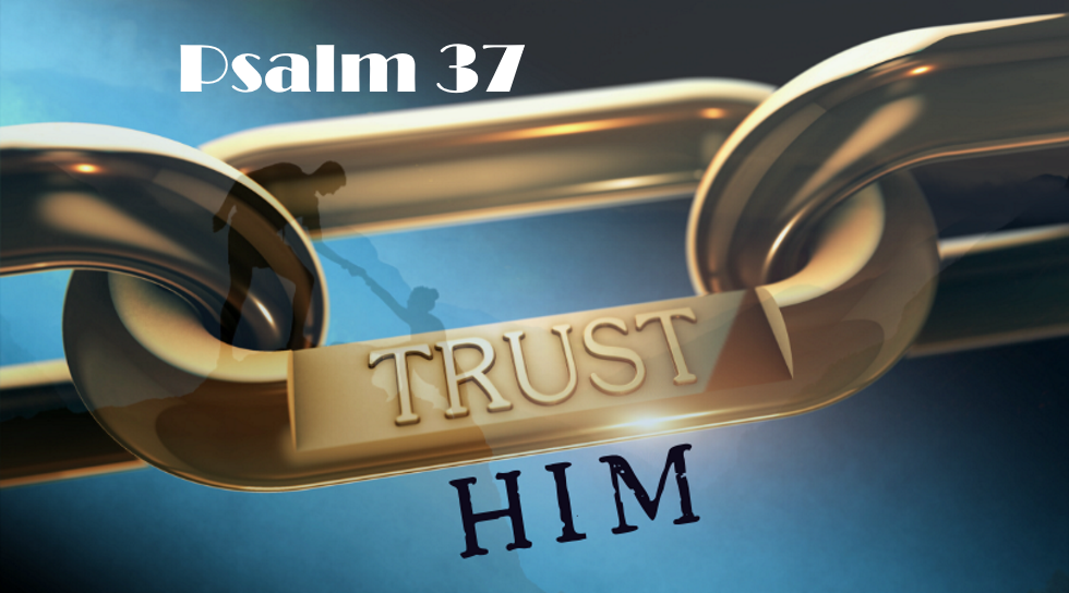 Psalm 37 - Trust In Him