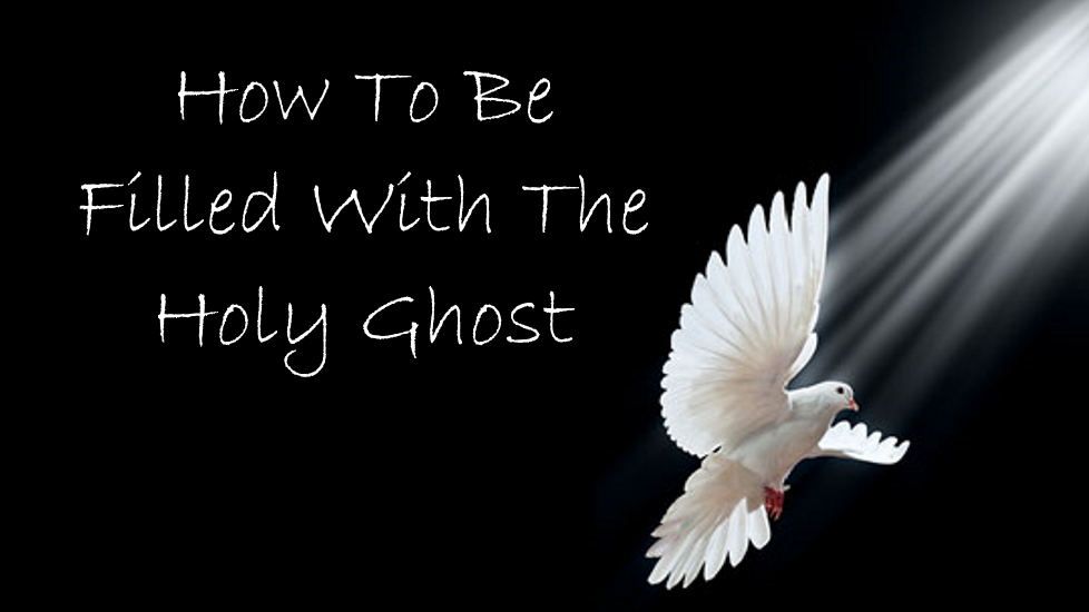 How To Be Filled With The Holy Ghost