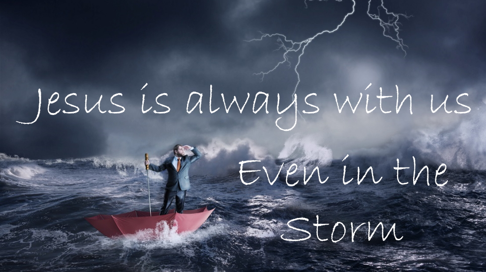Jesus is always with us, even in the storm