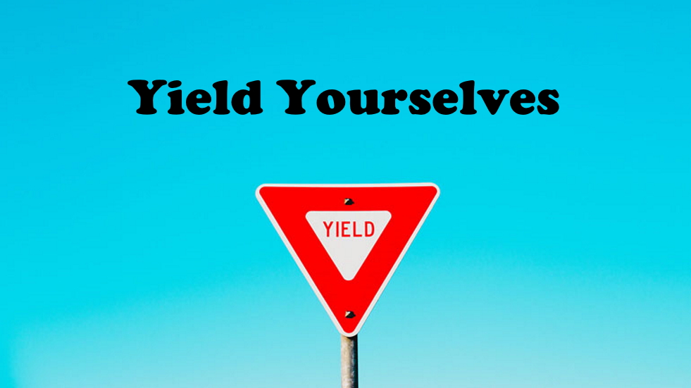 Yield Yourselves