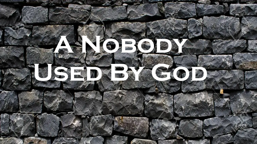 A Nobody Used By God