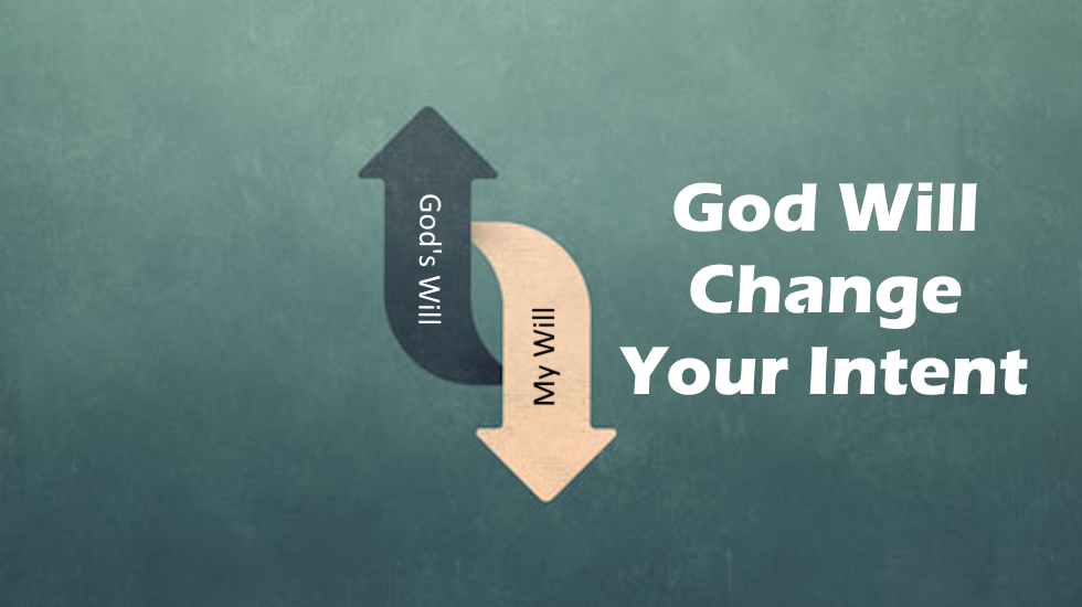 God Will Change Your Intent