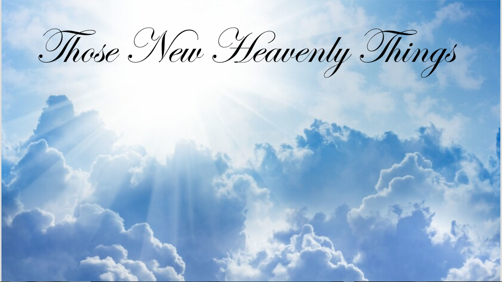 Those New Heavenly Things