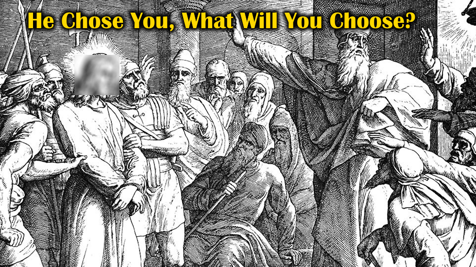He Chose You, What Will You Choose?