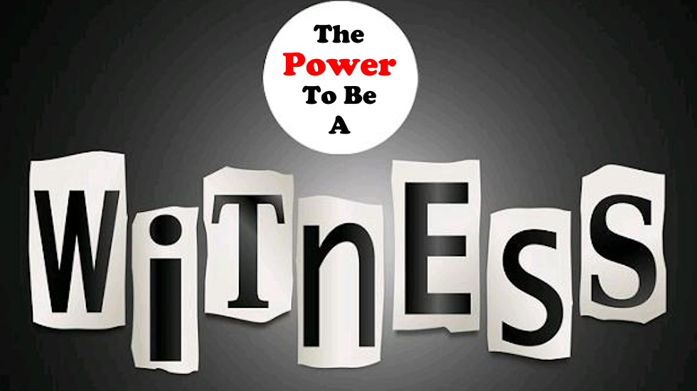 The Power To Be A Witness