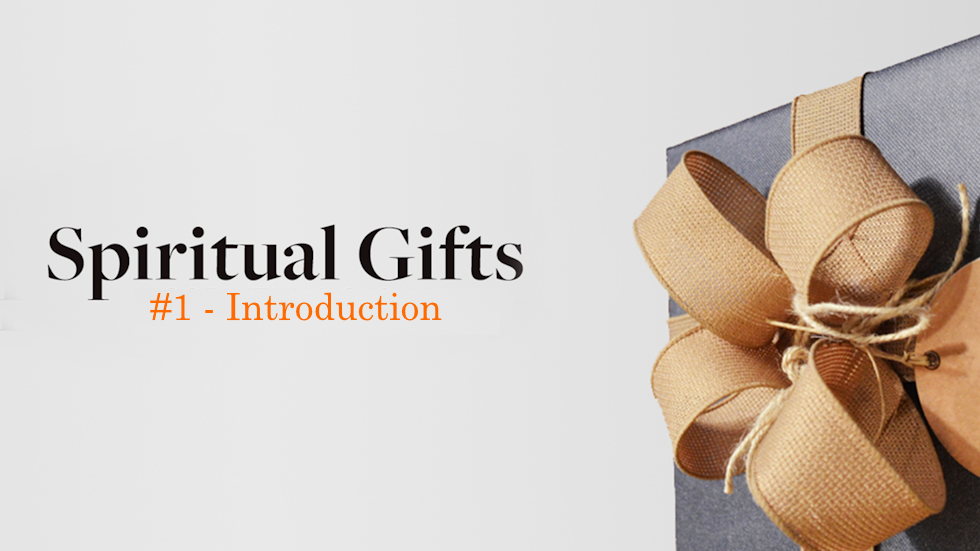 Spiritual Gifts - #1 Introduction