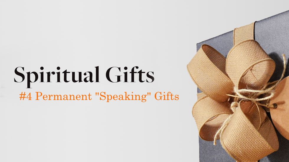 Spiritual Gifts #4 Permanent 'Speaking' Gifts