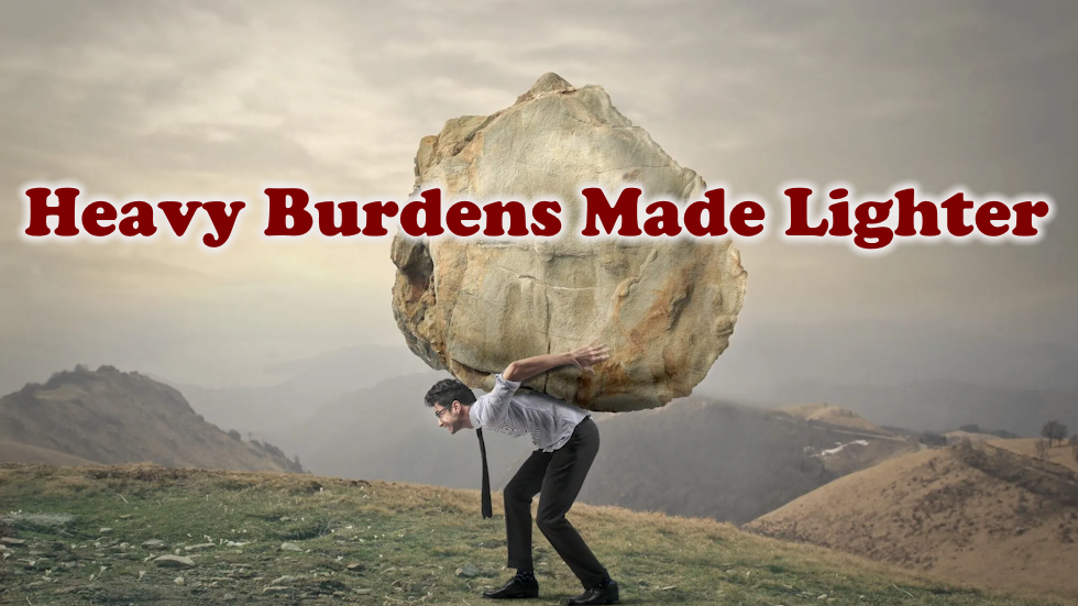 Heavy Burdens Made Lighter