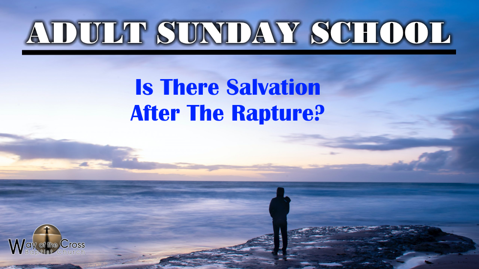 Adult Sunday School - Is There Salvation After The Rapture?