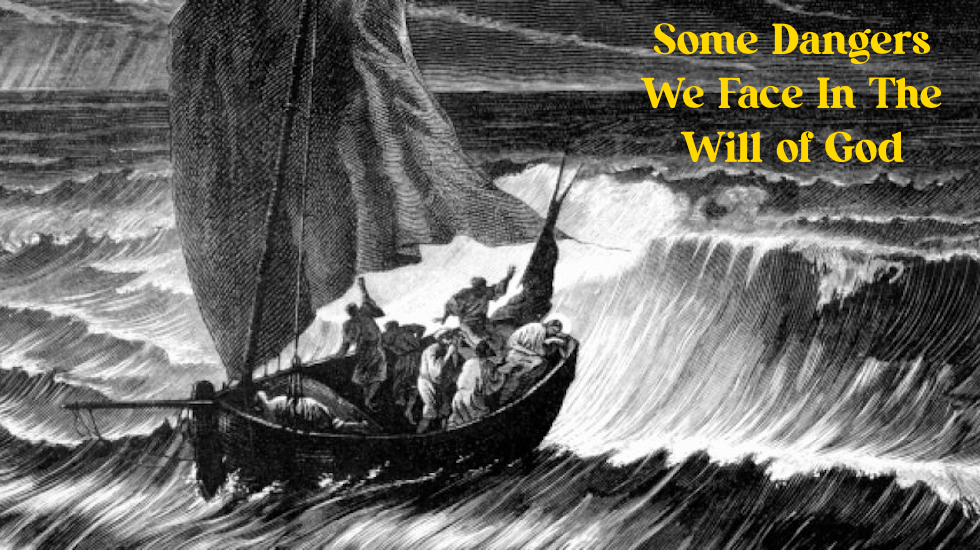 Some Dangers We Face In The Will Of God