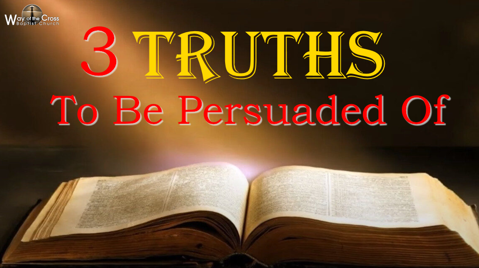 3 Truths To Be Persuaded Of