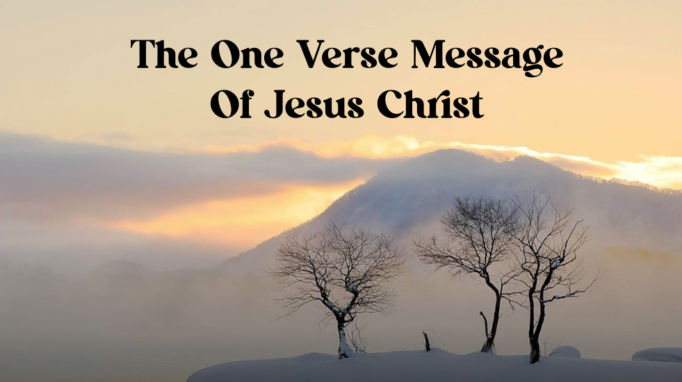 The One Verse Message Of Jesus Christ