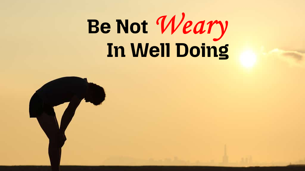 Be Not Weary In Well Doing