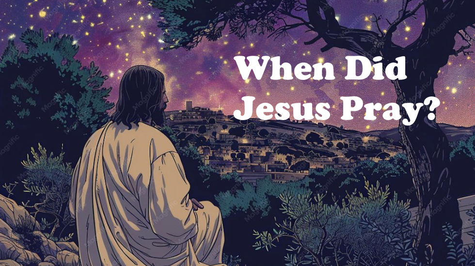 When Did Jesus Pray?