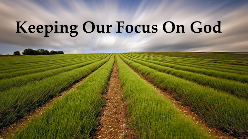 Keeping Our Focus On God